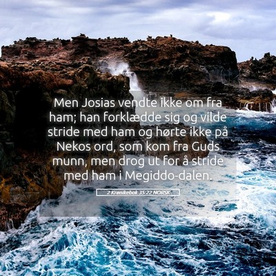 Picture 05 - 2 Krønikebok 35:22 NORSK - Men Josias vendte ikke om fra ham; han forklædde - Bible Verse Picture