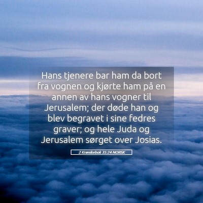 Picture 05 - 2 Krønikebok 35:24 NORSK - Hans tjenere bar ham da bort fra vognen og - Bible Verse Picture