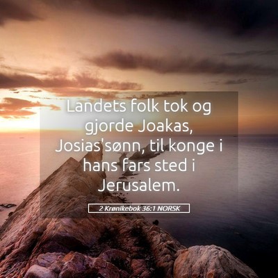 Picture 05 - 2 Krønikebok 36:1 NORSK - Landets folk tok og gjorde Joakas, Josias'sønn, - Bible Verse Picture