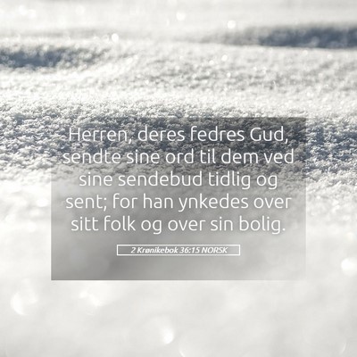 Picture 05 - 2 Krønikebok 36:15 NORSK - Herren, deres fedres Gud, sendte sine ord til dem - Bible Verse Picture