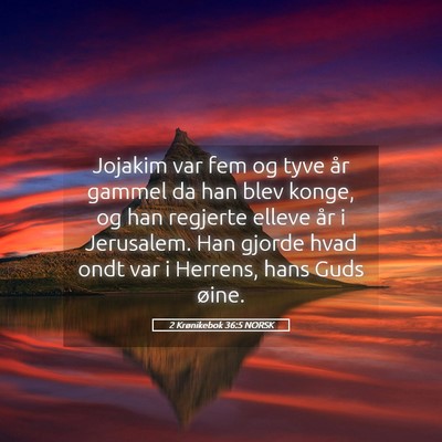 Picture 05 - 2 Krønikebok 36:5 NORSK - Jojakim var fem og tyve år gammel da han blev - Bible Verse Picture