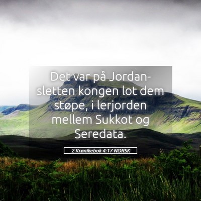 Picture 05 - 2 Krønikebok 4:17 NORSK - Det var på Jordan-sletten kongen lot dem støpe, - Bible Verse Picture
