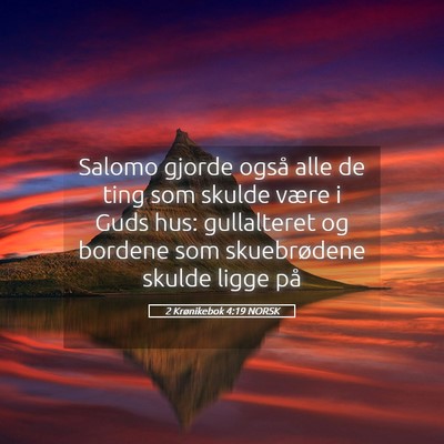 Picture 05 - 2 Krønikebok 4:19 NORSK - Salomo gjorde også alle de ting som skulde være - Bible Verse Picture