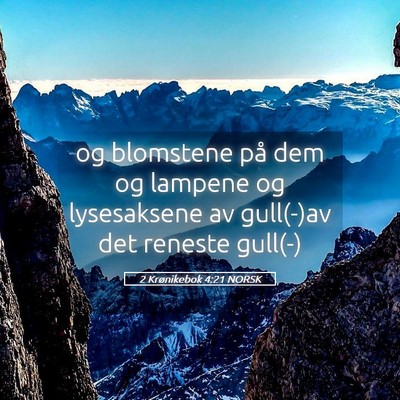 Picture 05 - 2 Krønikebok 4:21 NORSK - og blomstene på dem og lampene og lysesaksene av - Bible Verse Picture