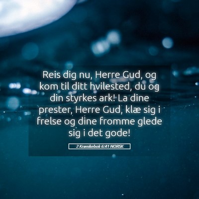 Picture 05 - 2 Krønikebok 6:41 NORSK - Reis dig nu, Herre Gud, og kom til ditt - Bible Verse Picture