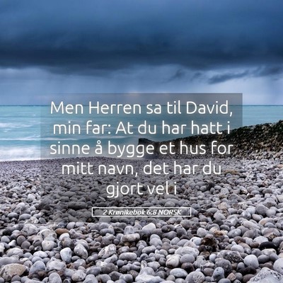 Picture 05 - 2 Krønikebok 6:8 NORSK - Men Herren sa til David, min far: At du har hatt - Bible Verse Picture