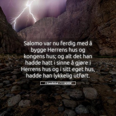 Picture 05 - 2 Krønikebok 7:11 NORSK - Salomo var nu ferdig med å bygge Herrens hus og - Bible Verse Picture