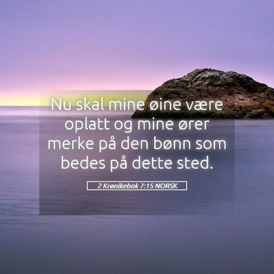 Picture 05 - 2 Krønikebok 7:15 NORSK - Nu skal mine øine være oplatt og mine ører - Bible Verse Picture