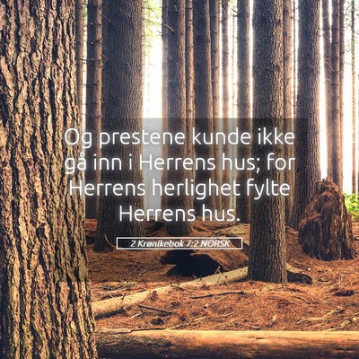Picture 05 - 2 Krønikebok 7:2 NORSK - Og prestene kunde ikke gå inn i Herrens hus; for - Bible Verse Picture
