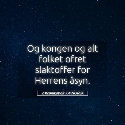 Picture 05 - 2 Krønikebok 7:4 NORSK - Og kongen og alt folket ofret slaktoffer for - Bible Verse Picture