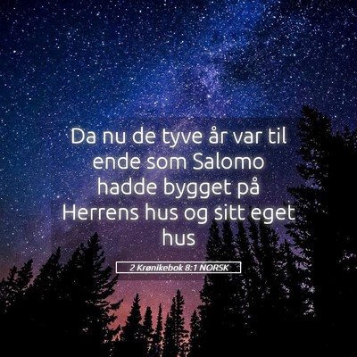 Picture 05 - 2 Krønikebok 8:1 NORSK - Da nu de tyve år var til ende som Salomo hadde - Bible Verse Picture