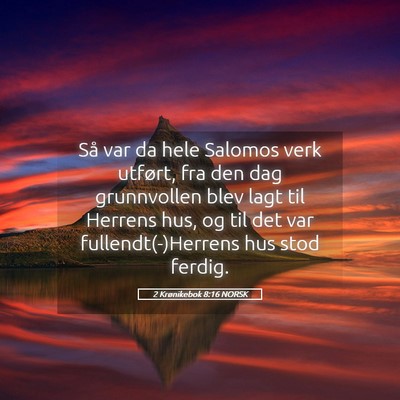Picture 05 - 2 Krønikebok 8:16 NORSK - Så var da hele Salomos verk utført, fra den dag - Bible Verse Picture