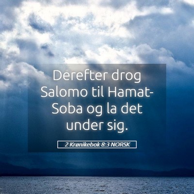 Picture 05 - 2 Krønikebok 8:3 NORSK - Derefter drog Salomo til Hamat-Soba og la det - Bible Verse Picture