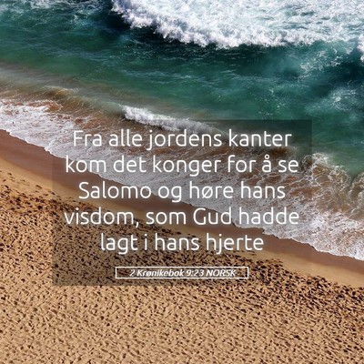 Picture 05 - 2 Krønikebok 9:23 NORSK - Fra alle jordens kanter kom det konger for å se - Bible Verse Picture