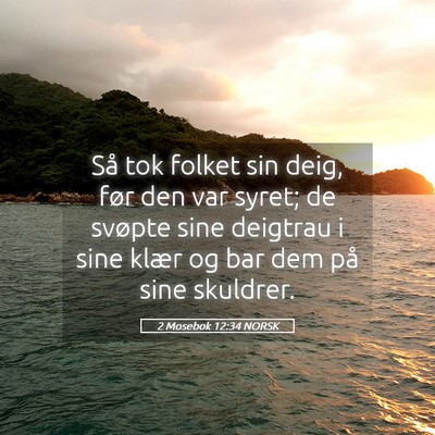 Picture 05 - 2 Mosebok 12:34 NORSK - Så tok folket sin deig, før den var syret; de - Bible Verse Picture