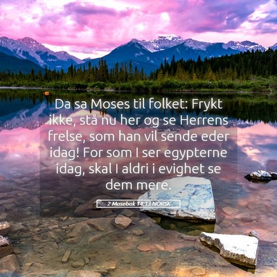 Picture 05 - 2 Mosebok 14:13 NORSK - Da sa Moses til folket: Frykt ikke, stå nu her - Bible Verse Picture