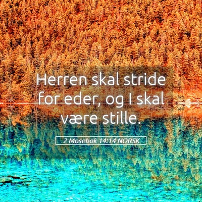 Picture 05 - 2 Mosebok 14:14 NORSK - Herren skal stride for eder, og I skal være - Bible Verse Picture