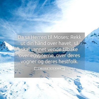 Picture 05 - 2 Mosebok 14:26 NORSK - Da sa Herren til Moses: Rekk ut din hånd over - Bible Verse Picture