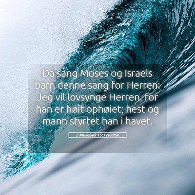 Picture 05 - 2 Mosebok 15:1 NORSK - Da sang Moses og Israels barn denne sang for - Bible Verse Picture