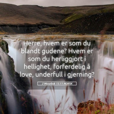 Picture 05 - 2 Mosebok 15:11 NORSK - Herre, hvem er som du blandt gudene? Hvem er som - Bible Verse Picture