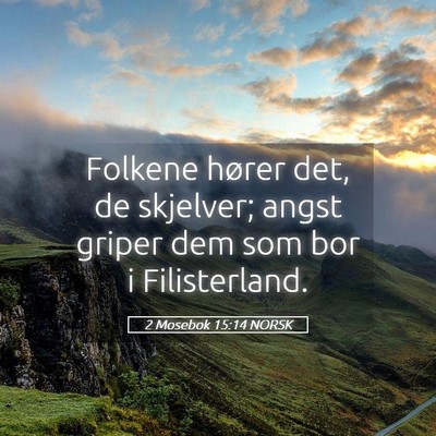 Picture 05 - 2 Mosebok 15:14 NORSK - Folkene hører det, de skjelver; angst griper dem - Bible Verse Picture
