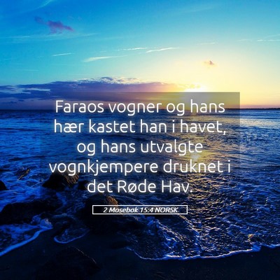 Picture 05 - 2 Mosebok 15:4 NORSK - Faraos vogner og hans hær kastet han i havet, og - Bible Verse Picture
