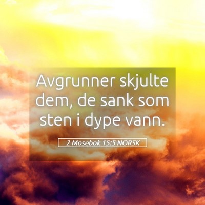Picture 05 - 2 Mosebok 15:5 NORSK - Avgrunner skjulte dem, de sank som sten i dype - Bible Verse Picture