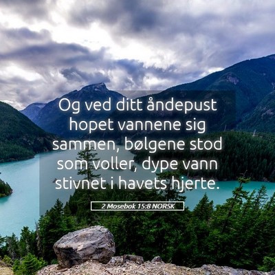 Picture 05 - 2 Mosebok 15:8 NORSK - Og ved ditt åndepust hopet vannene sig sammen, - Bible Verse Picture