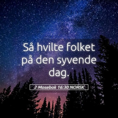Picture 05 - 2 Mosebok 16:30 NORSK - Så hvilte folket på den syvende - Bible Verse Picture