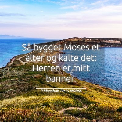 Picture 05 - 2 Mosebok 17:15 NORSK - Så bygget Moses et alter og kalte det: Herren er - Bible Verse Picture