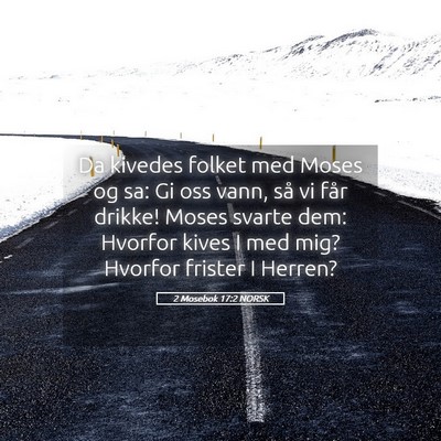 Picture 05 - 2 Mosebok 17:2 NORSK - Da kivedes folket med Moses og sa: Gi oss vann, - Bible Verse Picture