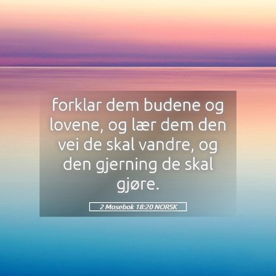 Picture 05 - 2 Mosebok 18:20 NORSK - forklar dem budene og lovene, og lær dem den vei - Bible Verse Picture