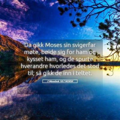 Picture 05 - 2 Mosebok 18:7 NORSK - Da gikk Moses sin svigerfar møte, bøide sig for - Bible Verse Picture