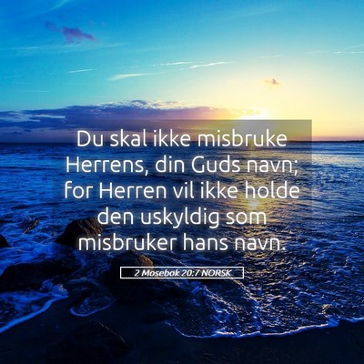 Picture 05 - 2 Mosebok 20:7 NORSK - Du skal ikke misbruke Herrens, din Guds navn; for - Bible Verse Picture