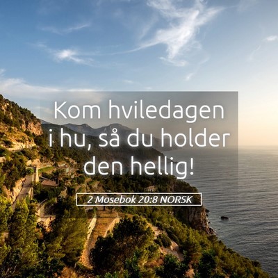 Picture 05 - 2 Mosebok 20:8 NORSK - Kom hviledagen i hu, så du holder den - Bible Verse Picture