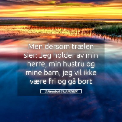 Picture 05 - 2 Mosebok 21:5 NORSK - Men dersom trælen sier: Jeg holder av min herre, - Bible Verse Picture