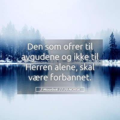 Picture 05 - 2 Mosebok 22:20 NORSK - Den som ofrer til avgudene og ikke til Herren - Bible Verse Picture