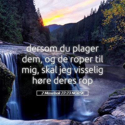 Picture 05 - 2 Mosebok 22:23 NORSK - dersom du plager dem, og de roper til mig, skal - Bible Verse Picture