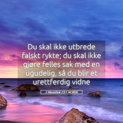 Picture 05 - 2 Mosebok 23:1 NORSK - Du skal ikke utbrede falskt rykte; du skal ikke - Bible Verse Picture