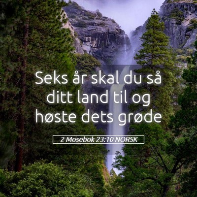 Picture 05 - 2 Mosebok 23:10 NORSK - Seks år skal du så ditt land til og høste dets - Bible Verse Picture
