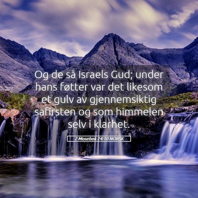 Picture 05 - 2 Mosebok 24:10 NORSK - Og de så Israels Gud; under hans føtter var det - Bible Verse Picture