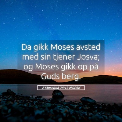Picture 05 - 2 Mosebok 24:13 NORSK - Da gikk Moses avsted med sin tjener Josva; og - Bible Verse Picture