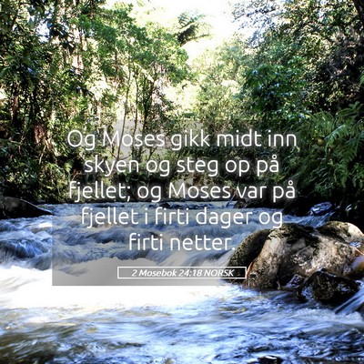 Picture 05 - 2 Mosebok 24:18 NORSK - Og Moses gikk midt inn skyen og steg op på - Bible Verse Picture