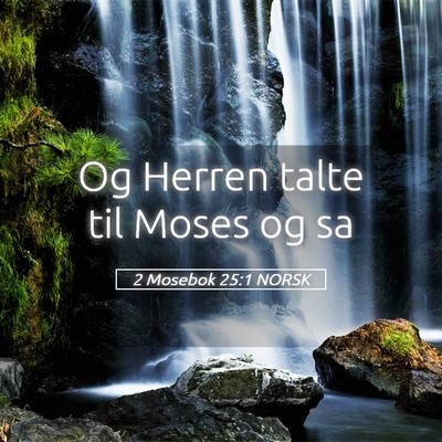 Picture 05 - 2 Mosebok 25:1 NORSK - Og Herren talte til Moses og - Bible Verse Picture