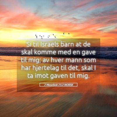 Picture 05 - 2 Mosebok 25:2 NORSK - Si til Israels barn at de skal komme med en gave - Bible Verse Picture