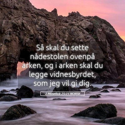 Picture 05 - 2 Mosebok 25:21 NORSK - Så skal du sette nådestolen ovenpå arken, og i - Bible Verse Picture
