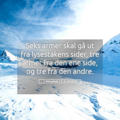 Picture 05 - 2 Mosebok 25:32 NORSK - Seks armer skal gå ut fra lysestakens sider, tre - Bible Verse Picture