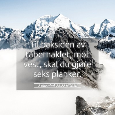 Picture 05 - 2 Mosebok 26:22 NORSK - Til baksiden av tabernaklet, mot vest, skal du - Bible Verse Picture