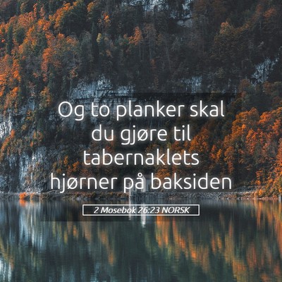 Picture 05 - 2 Mosebok 26:23 NORSK - Og to planker skal du gjøre til tabernaklets - Bible Verse Picture