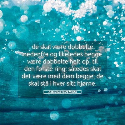 Picture 05 - 2 Mosebok 26:24 NORSK - de skal være dobbelte nedenfra og likeledes - Bible Verse Picture